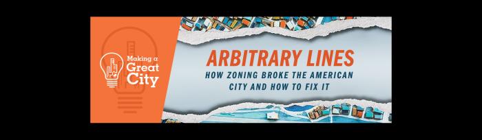 Arbitrary Lines: How Zoning Broke the American City and How to Fix It