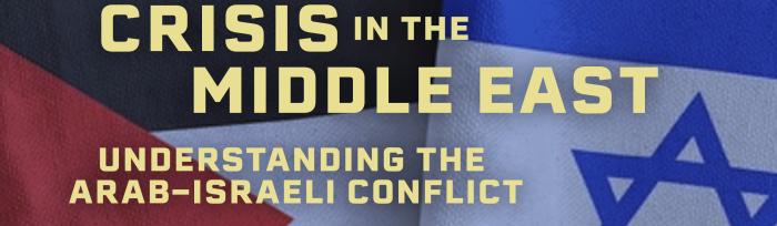 Crisis in the Middle East: Understanding the Arab-Israeli Conflict 