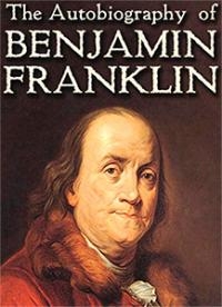 The Autobiography of Benjamin Franklin The Autobiography of Benjamin Franklin