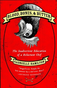 Gabrielle Hamilton's </em>Blood, Bones, & Butter</m> tells a chef's story with a writer's chops. Blood, Bones, & Butter