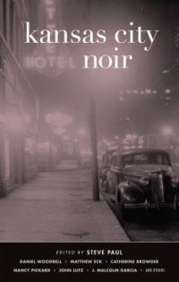 Kansas City Noir explores our city's seamy side. Kansas City Noir