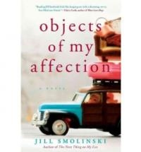 A novel about deciding what is important in life Objects Of My Affection by Jill Smolinski