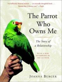 Words and Birds of Love The Parrot Who Owns Me by Joanna Burger