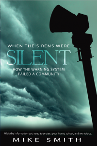 Acclaimed meteorologist Mike Smith shows what happens when the warning system fails. When the Sirens Were Silent: How the Warning System Failed a Community