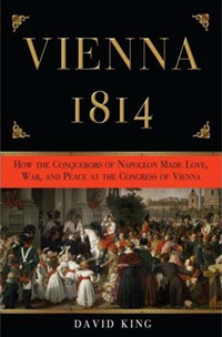 Historian David King takes a novelistic approach to the great post-Napoleonic summit of 1814-15. Vienna 1814