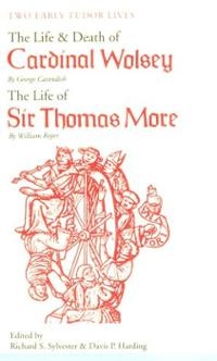 Two Famous Catholics, More and Less Cavendish's Life of Cardinal Wolsey and Roper's Life of More