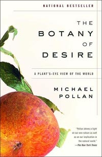 <em>The Botany of Desire: A Plant's Eye View of the World</em> by Michael Pollan