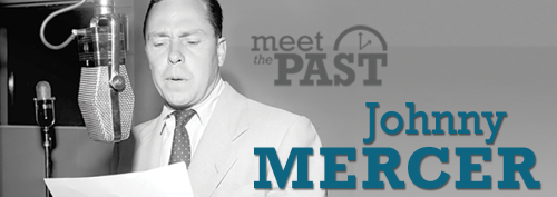 Meet the Past Johnny Mercer