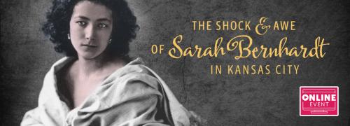 The Shock and Awe of Sarah Bernhardt in Kansas City